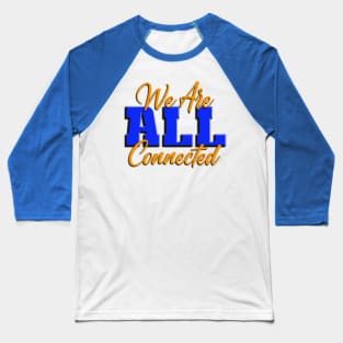 We Are ALL Connected Baseball T-Shirt